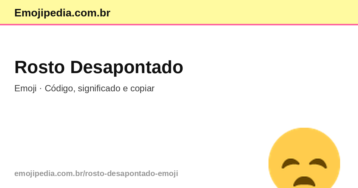 😞 Rosto Desapontado Emoji — Código, Significado e Copiar | Emojipedia ...