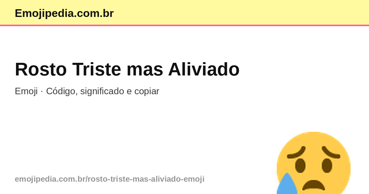 😥 Rosto Triste mas Aliviado Emoji — Código, Significado e Copiar ...
